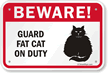 Beware! Guard Fat-Cat On Duty Guard Cat Sign