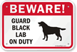 Beware! Guard Black Lab On Duty Sign