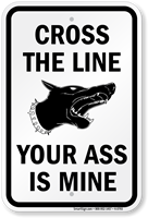 Cross The Line, Your Ass Is Mine Sign
