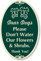 Dear Dogs Do Not Water Our Flowers Designer Sign