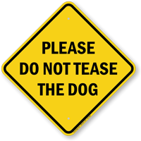 Please Do Not Tease The Dog Sign